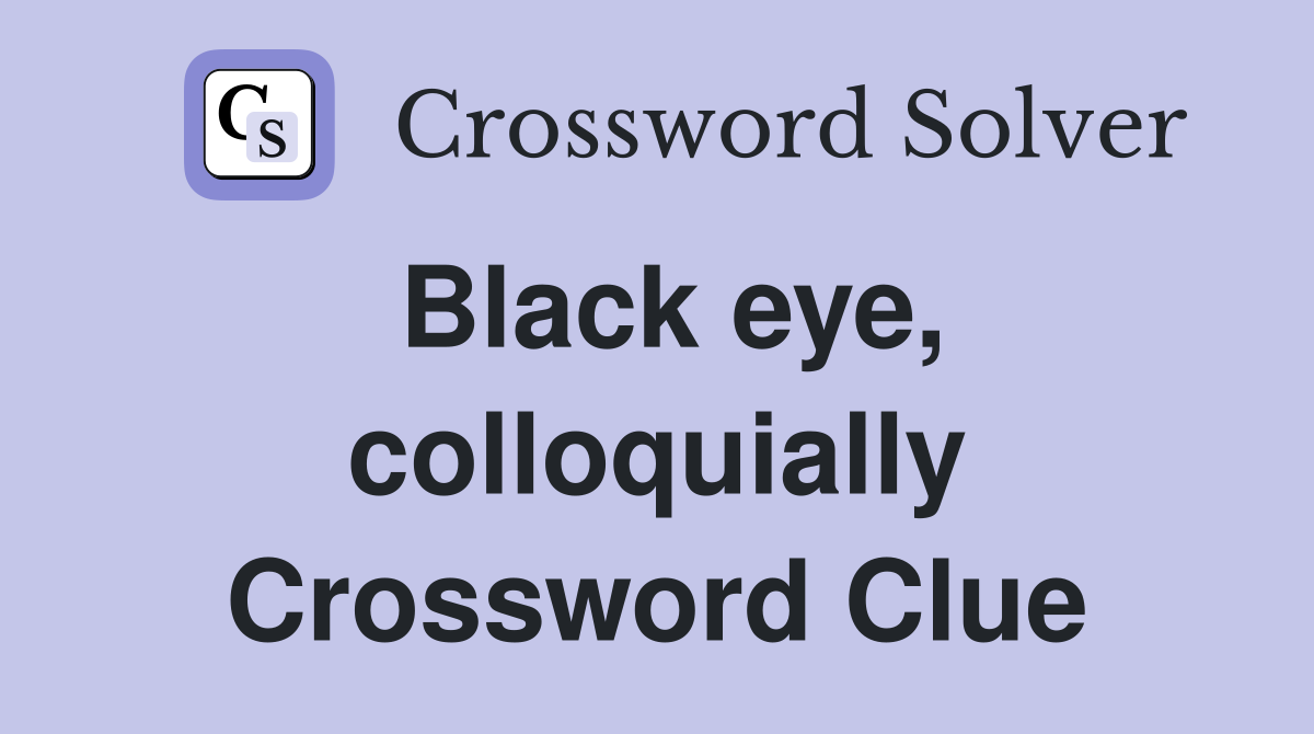 Black eye, colloquially Crossword Clue