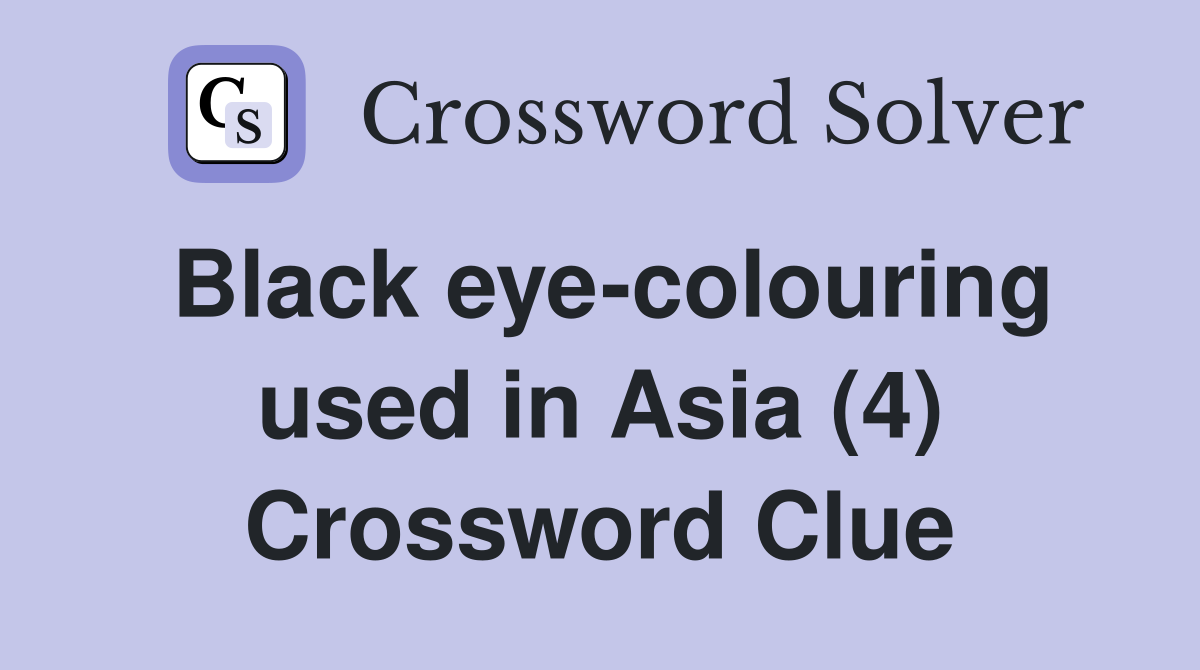 Black eye-colouring used in Asia (4) Crossword Clue