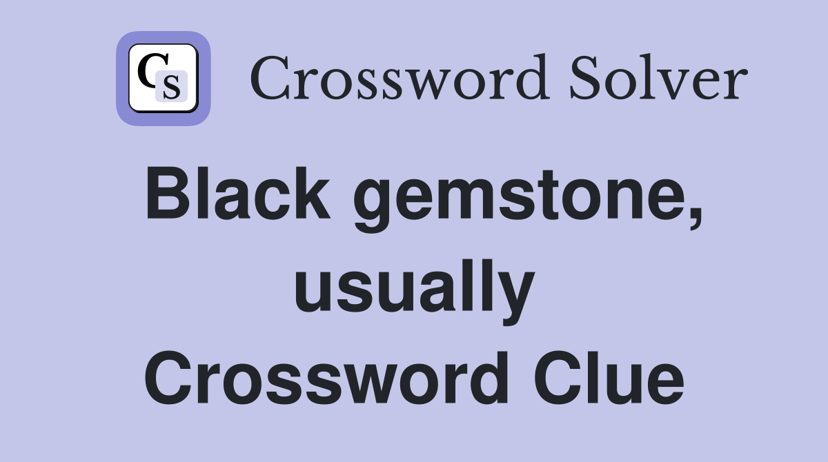 Black gemstone, usually Crossword Clue