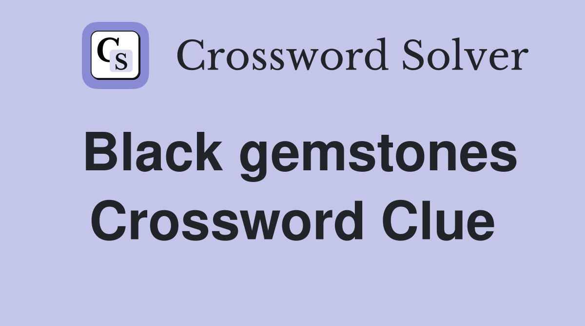 Black gemstones Crossword Clue