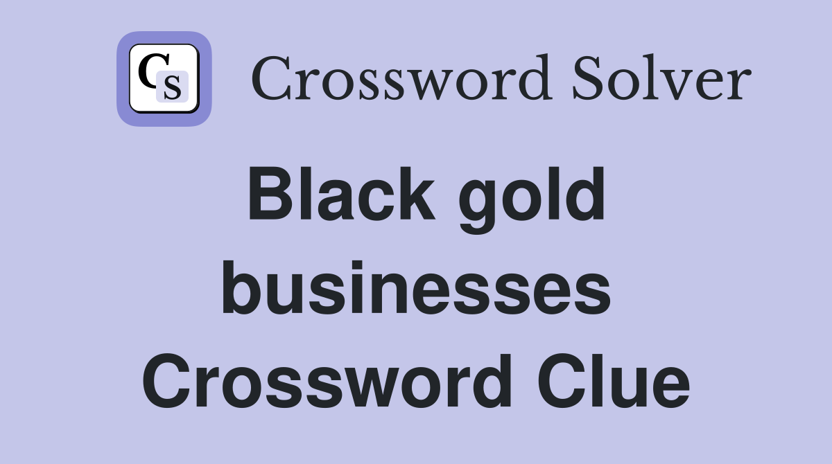 Black gold businesses Crossword Clue