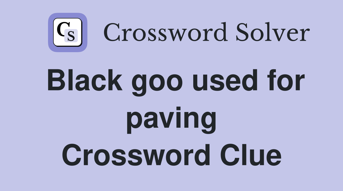 Black goo used for paving Crossword Clue