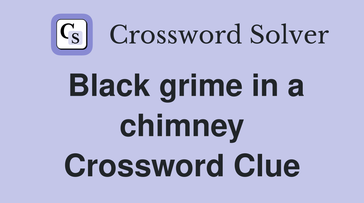 Black grime in a chimney Crossword Clue