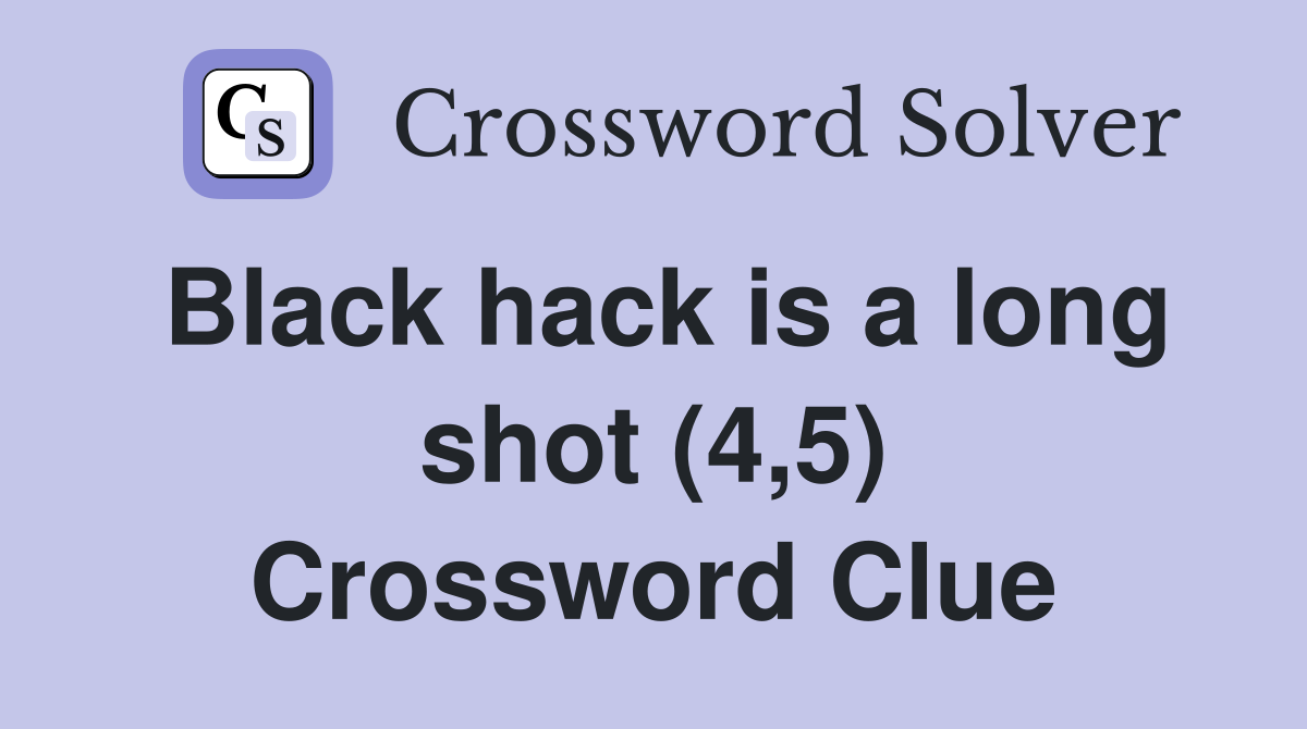 Black hack is a long shot (4,5) Crossword Clue