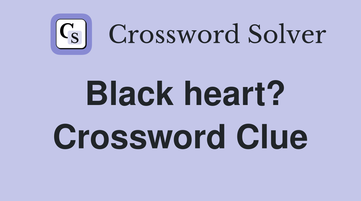 Black heart? - Crossword Clue Answers - Crossword Solver