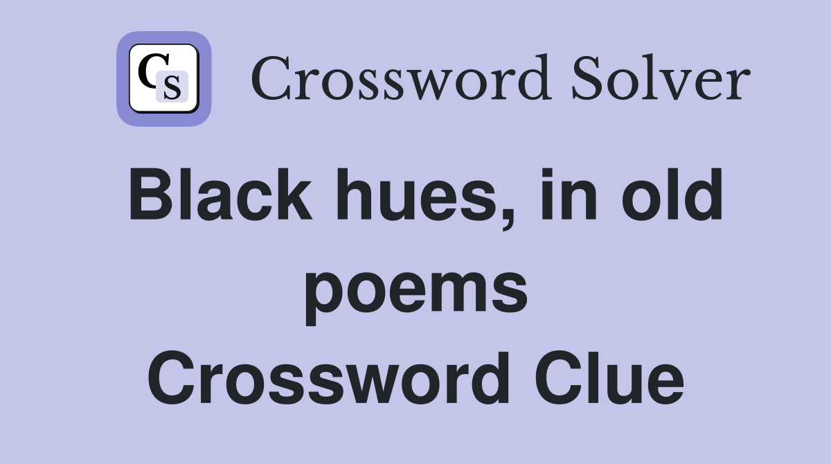 Black hues, in old poems Crossword Clue