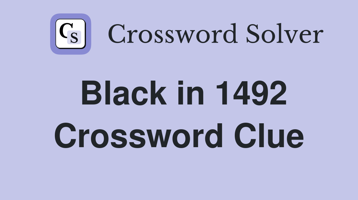 Black in 1492 Crossword Clue