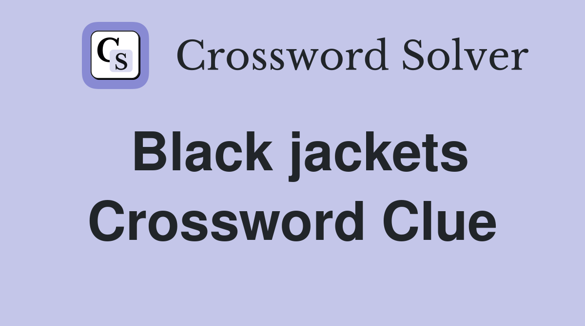 Black jackets Crossword Clue