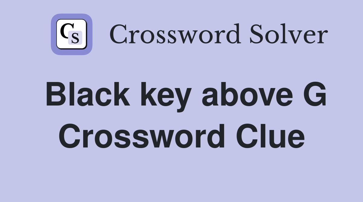Black key above G Crossword Clue