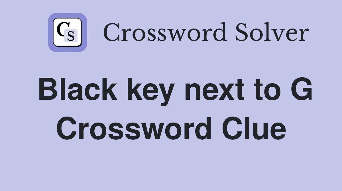 Black key next to G Crossword Clue