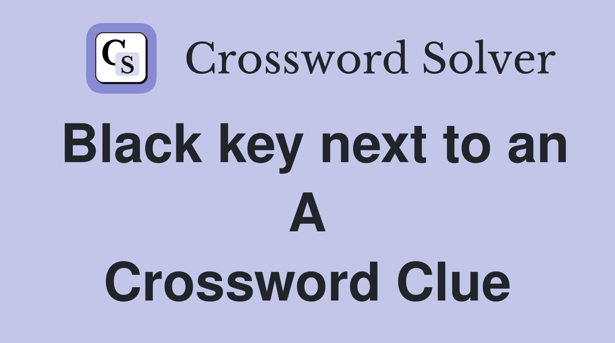 Black key next to an A Crossword Clue