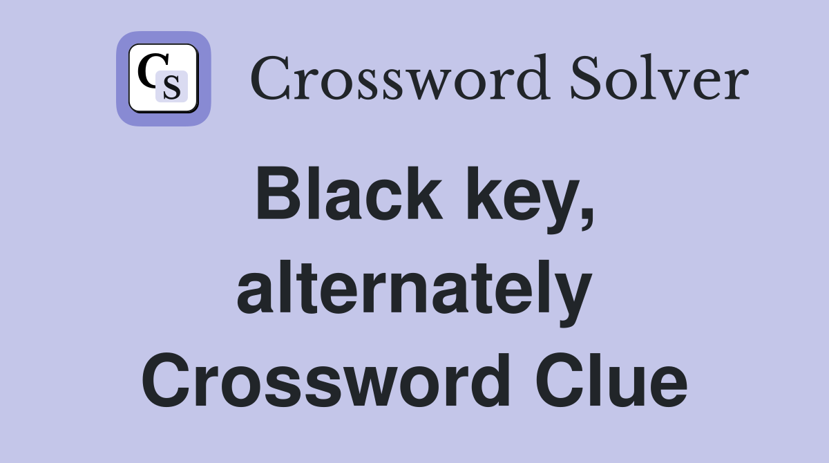 Black key, alternately Crossword Clue