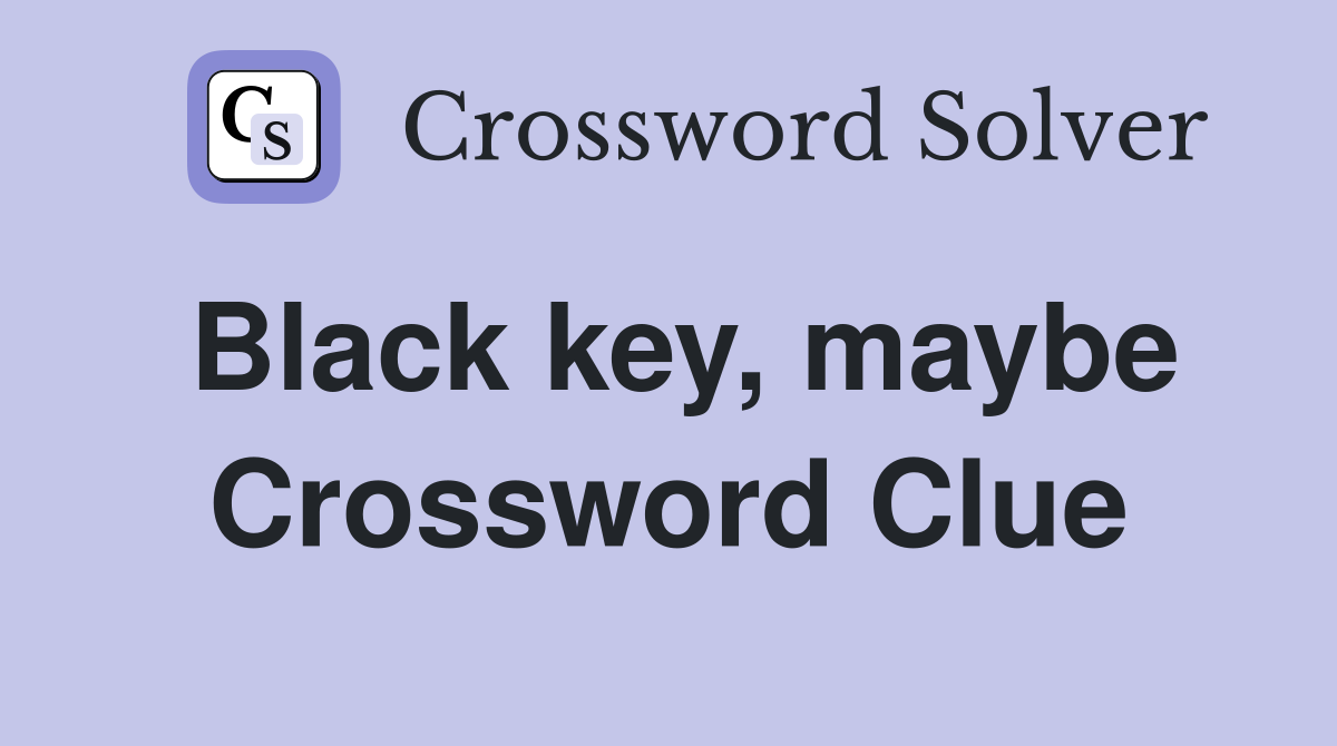 Black key, maybe Crossword Clue
