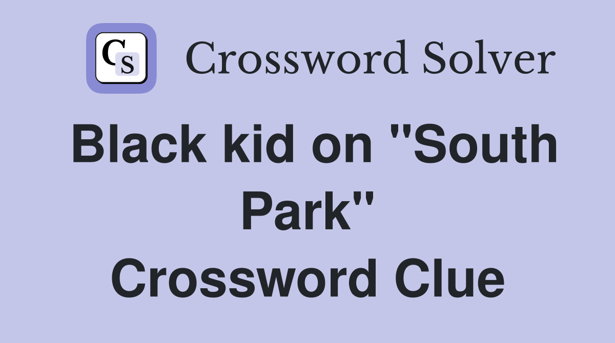 Black kid on "South Park" Crossword Clue