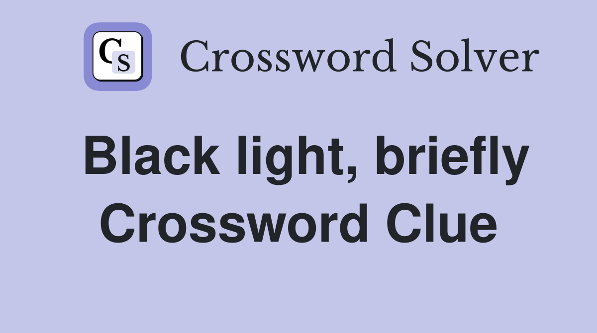 Black light, briefly Crossword Clue