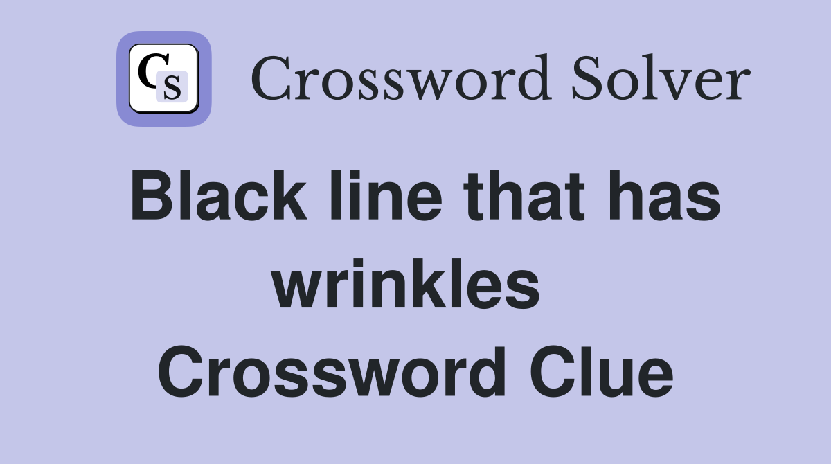 Black line that has wrinkles  Crossword Clue