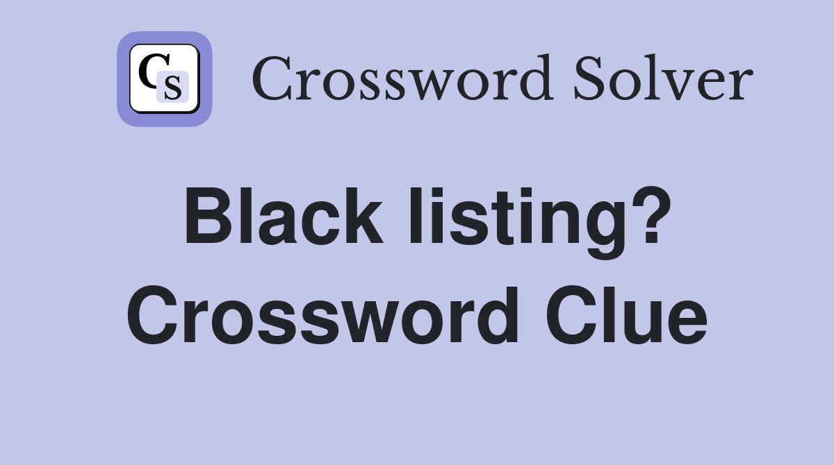 Black listing? Crossword Clue