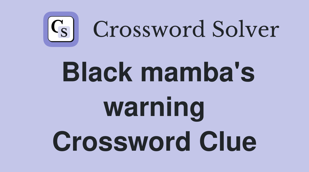 Black mamba's warning Crossword Clue