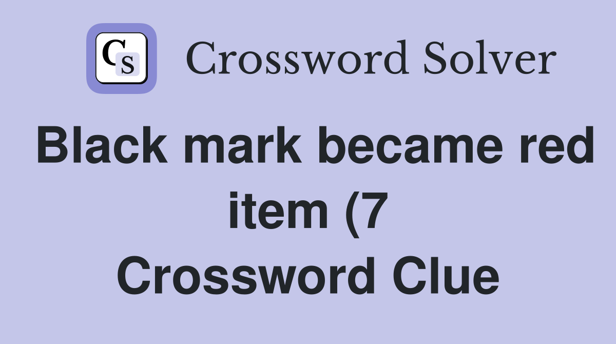 Black mark became red item (7) Crossword Clue Answers Crossword Solver Black mark became red item (7) Crossword Clue Answers Crossword Solver