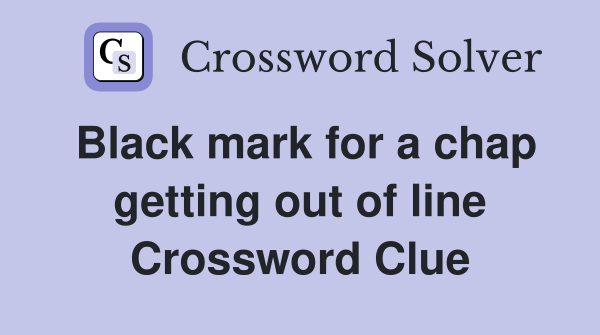 Black mark for a chap getting out of line Crossword Clue