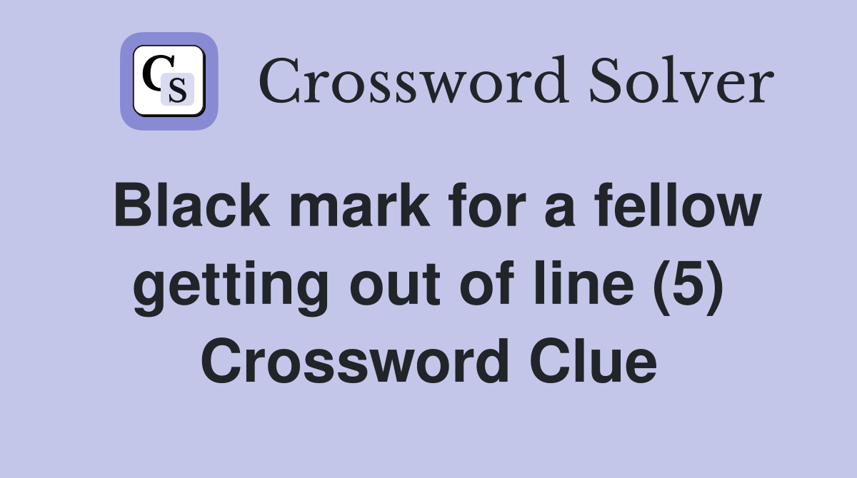 Black mark for a fellow getting out of line (5) Crossword Clue