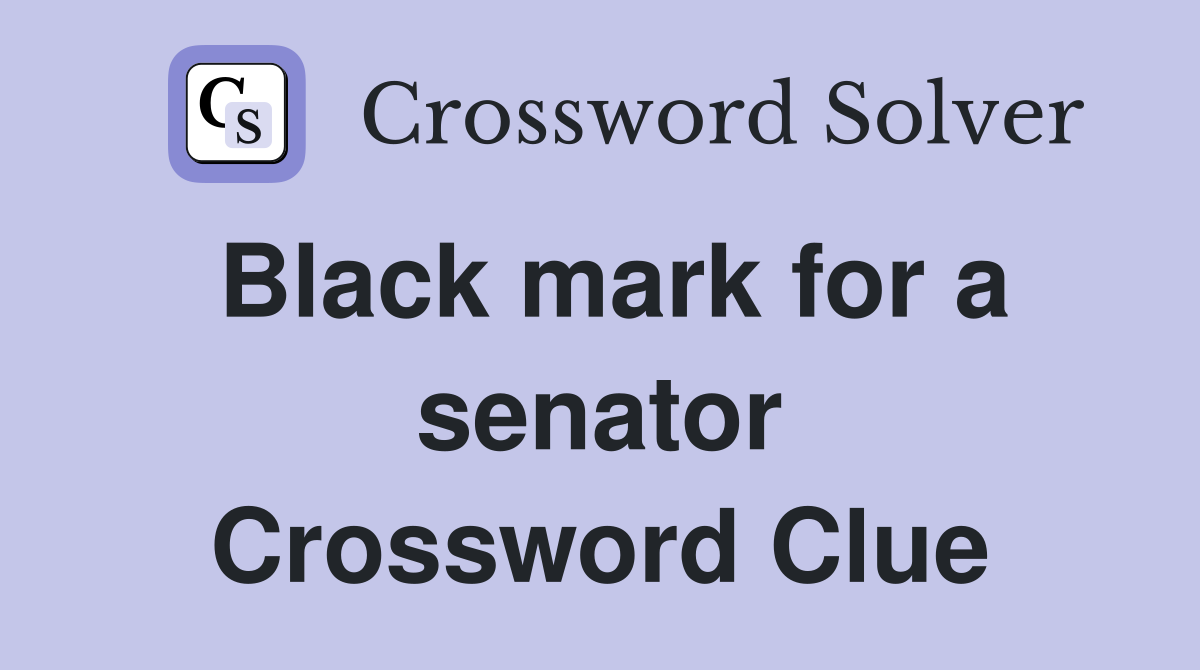 Black mark for a senator Crossword Clue