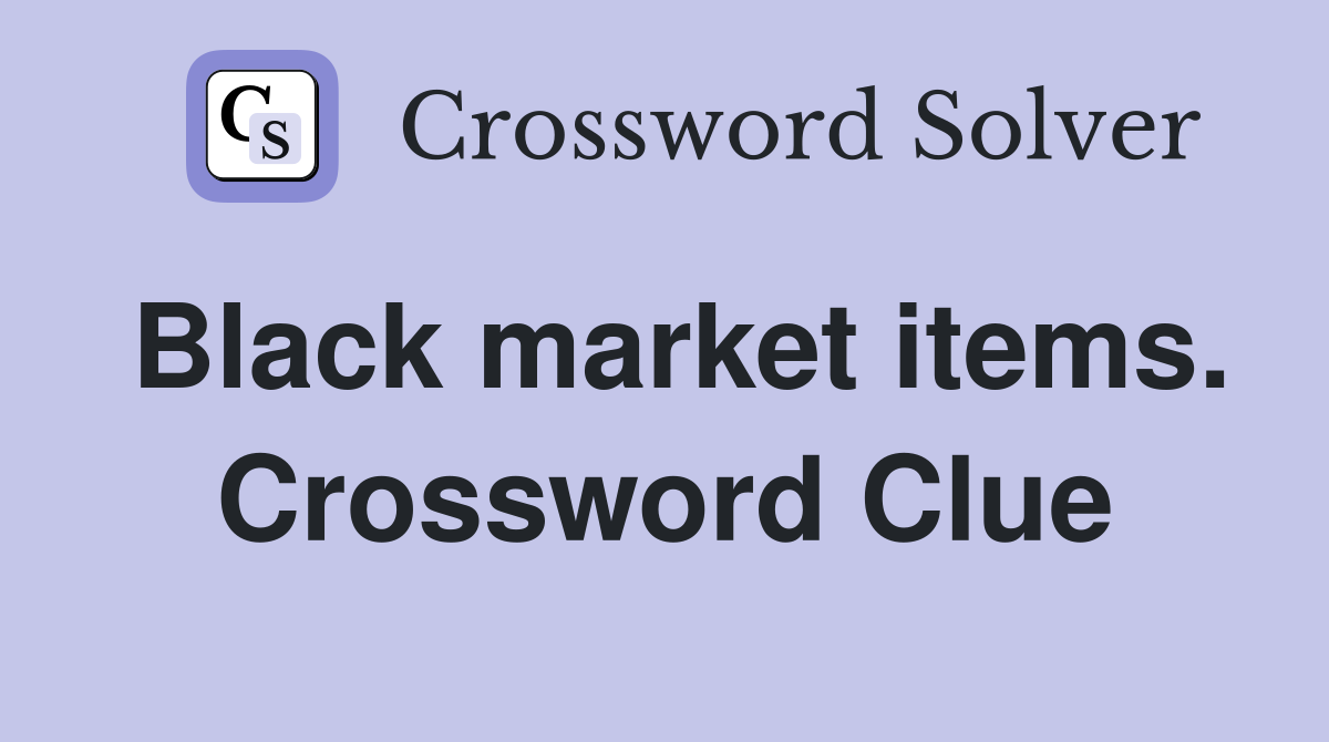 Black market items. Crossword Clue