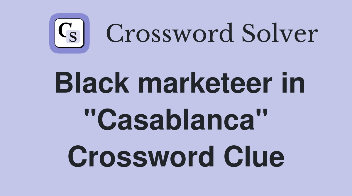 Black marketeer in "Casablanca" Crossword Clue