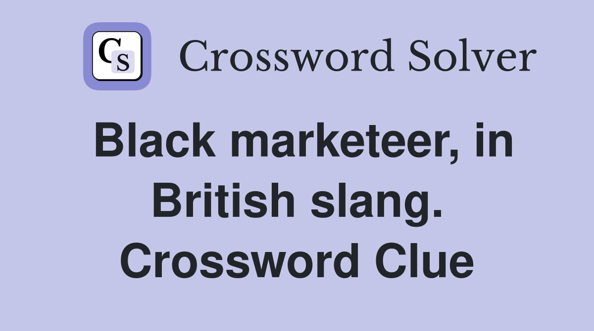 Black marketeer, in British slang. Crossword Clue