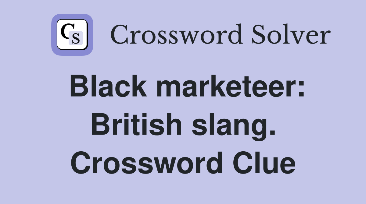 Black marketeer: British slang. Crossword Clue