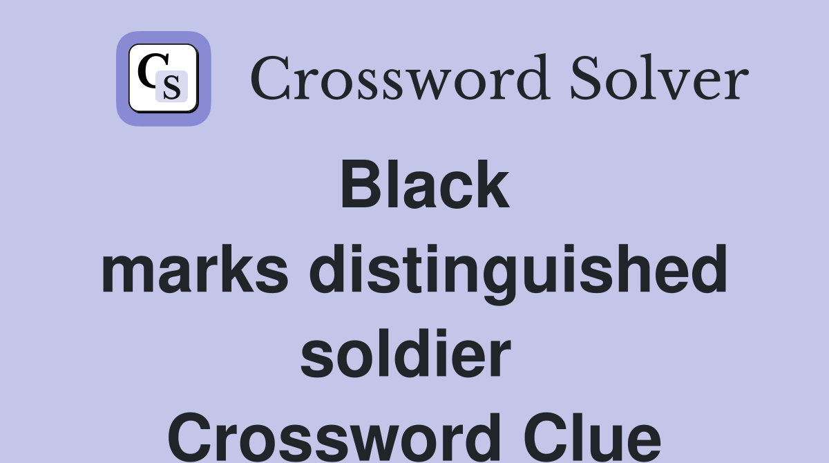 Black marks distinguished soldier  Crossword Clue