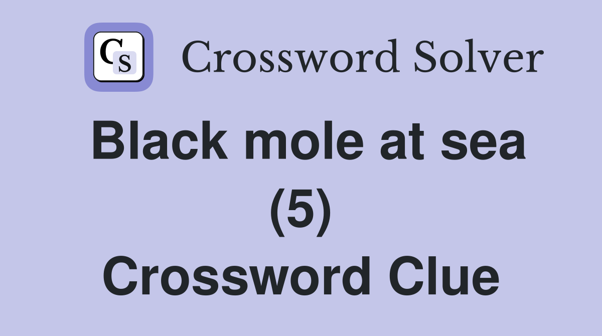 Black mole at sea (5) Crossword Clue