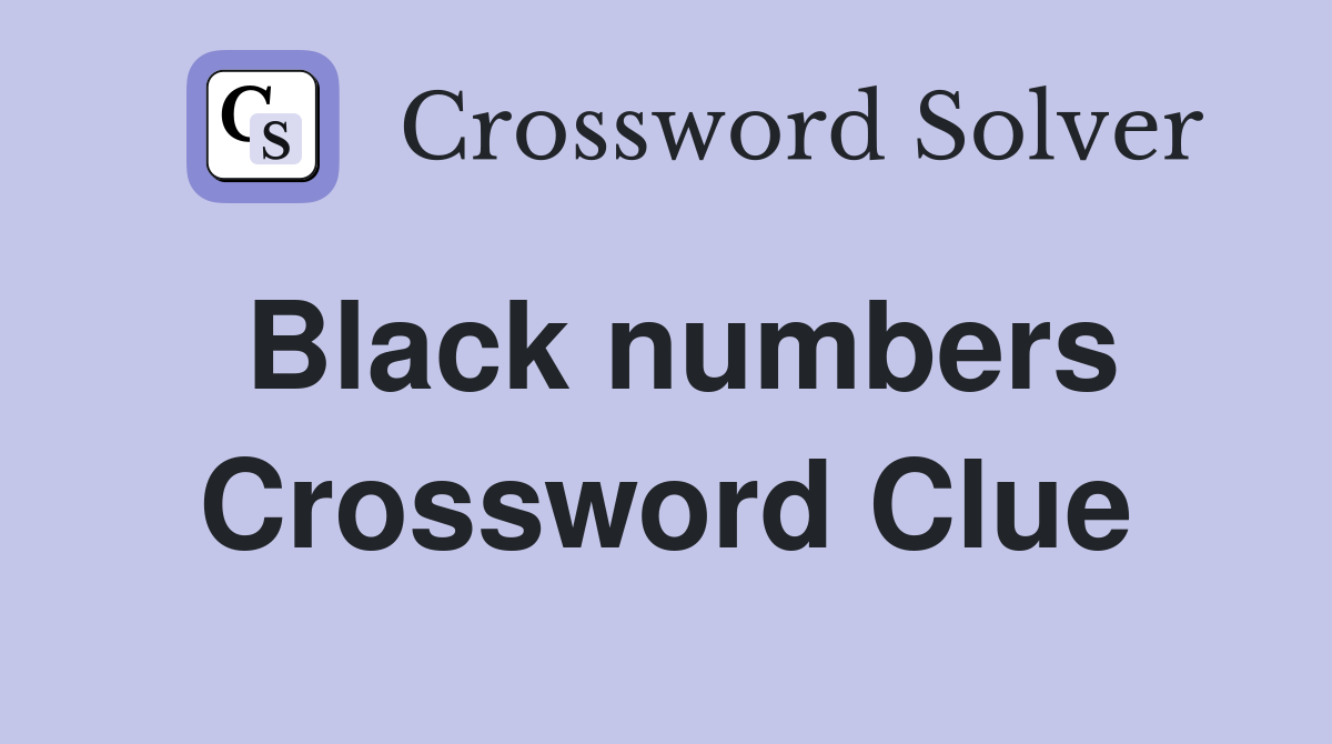 Black numbers Crossword Clue