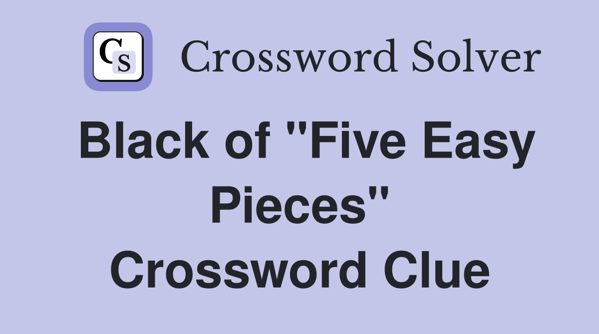 Black of "Five Easy Pieces" Crossword Clue