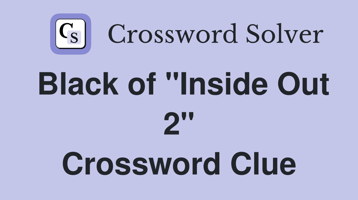 Black of "Inside Out 2" Crossword Clue