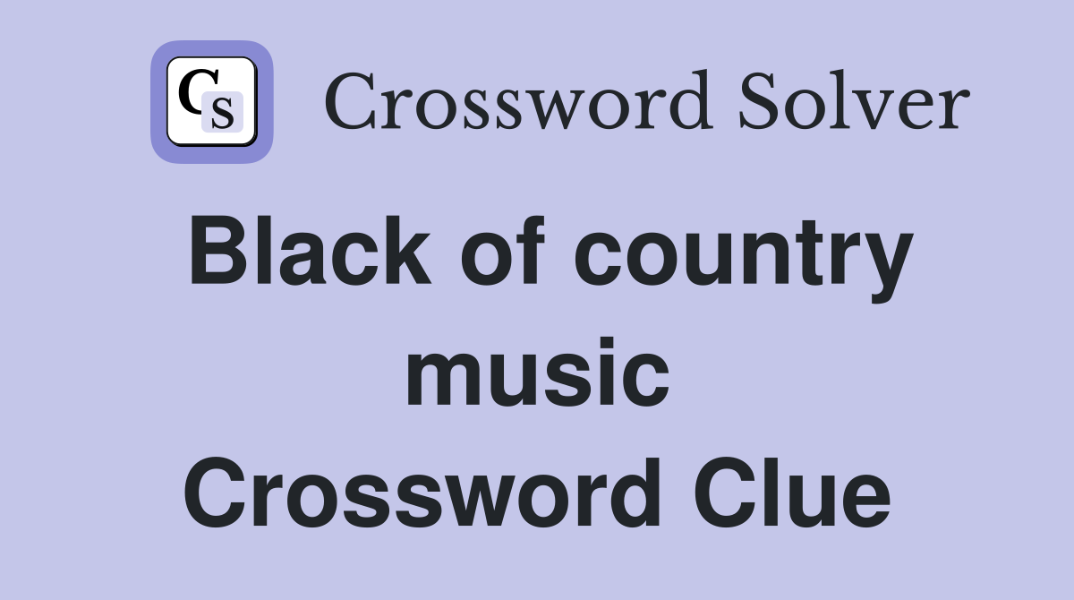 Black of country music Crossword Clue