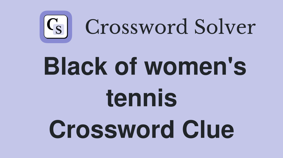 Black of women's tennis Crossword Clue