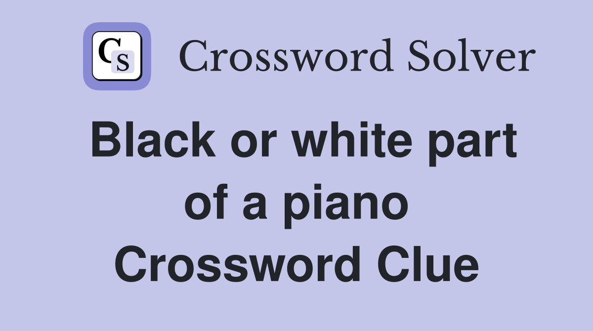Black or white part of a piano Crossword Clue
