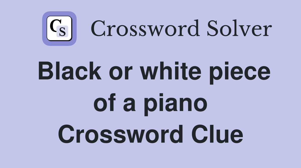 Black or white piece of a piano Crossword Clue