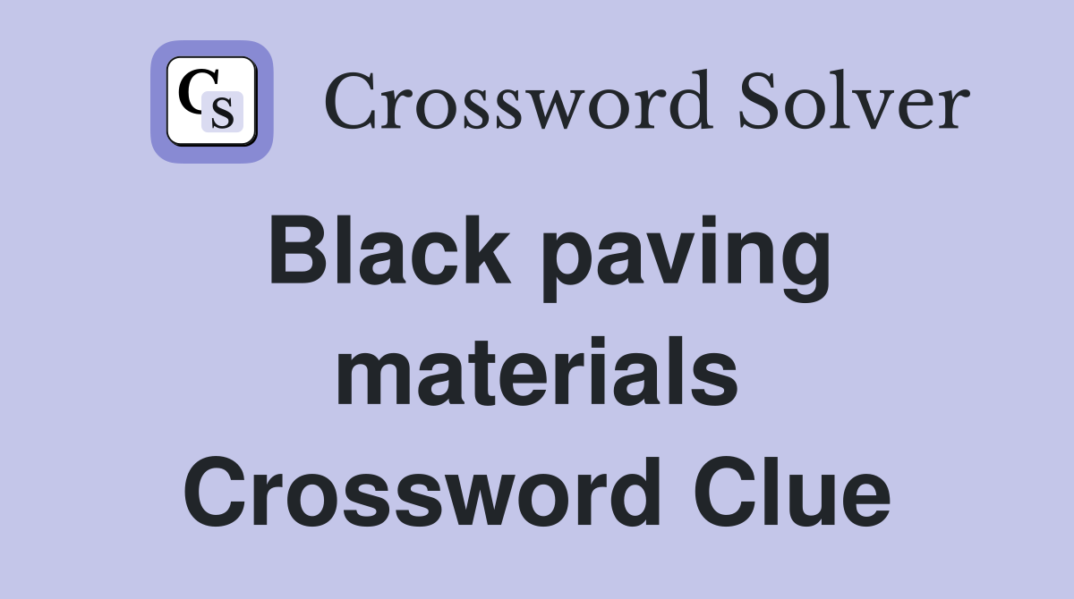 Black paving materials Crossword Clue