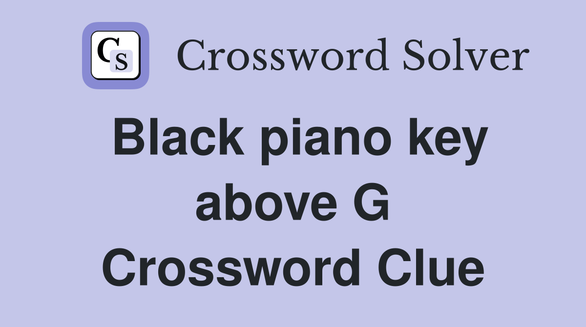 Black piano key above G Crossword Clue