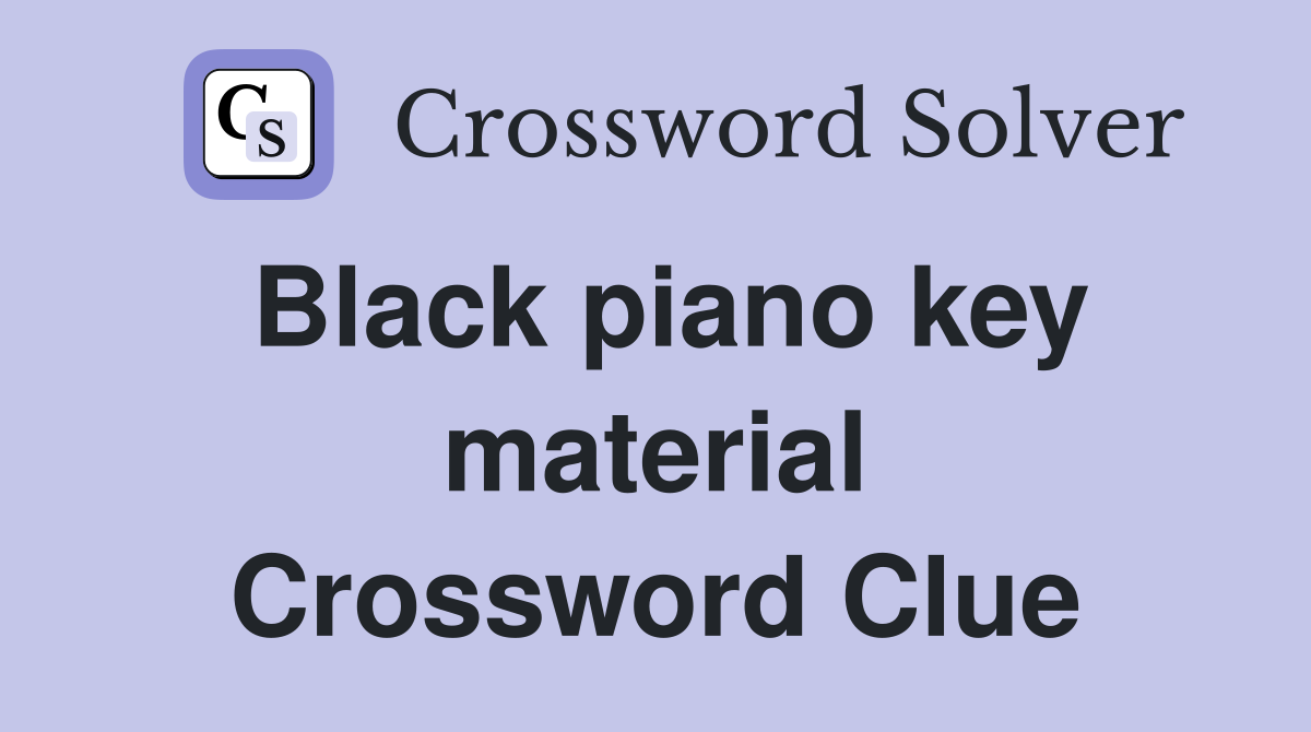Black piano key material Crossword Clue