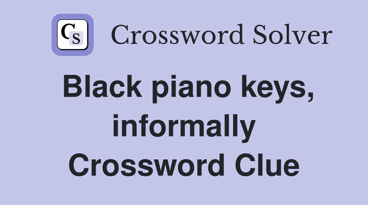 Black piano keys, informally Crossword Clue