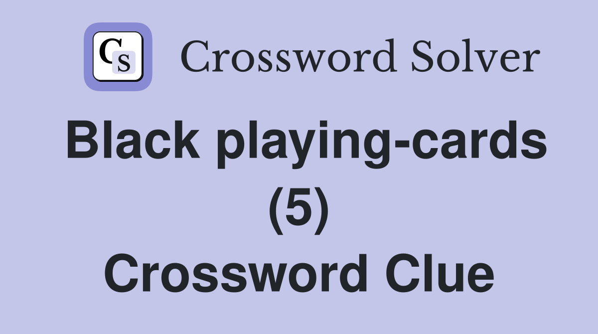 Black playing-cards (5) Crossword Clue