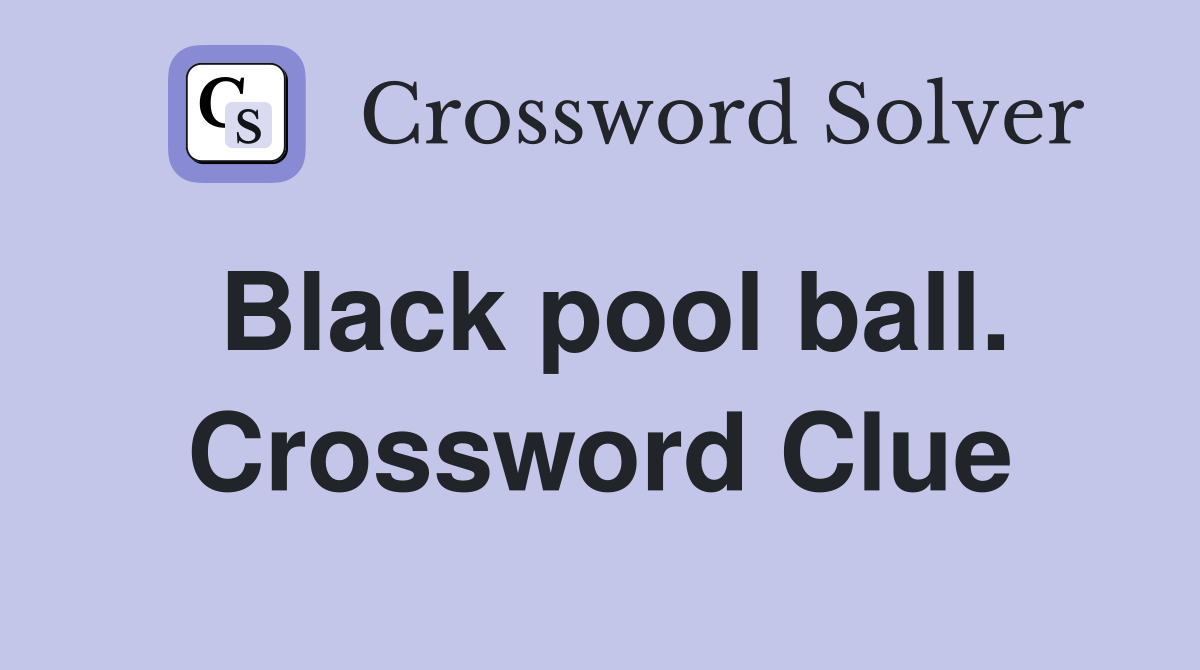Black pool ball. Crossword Clue