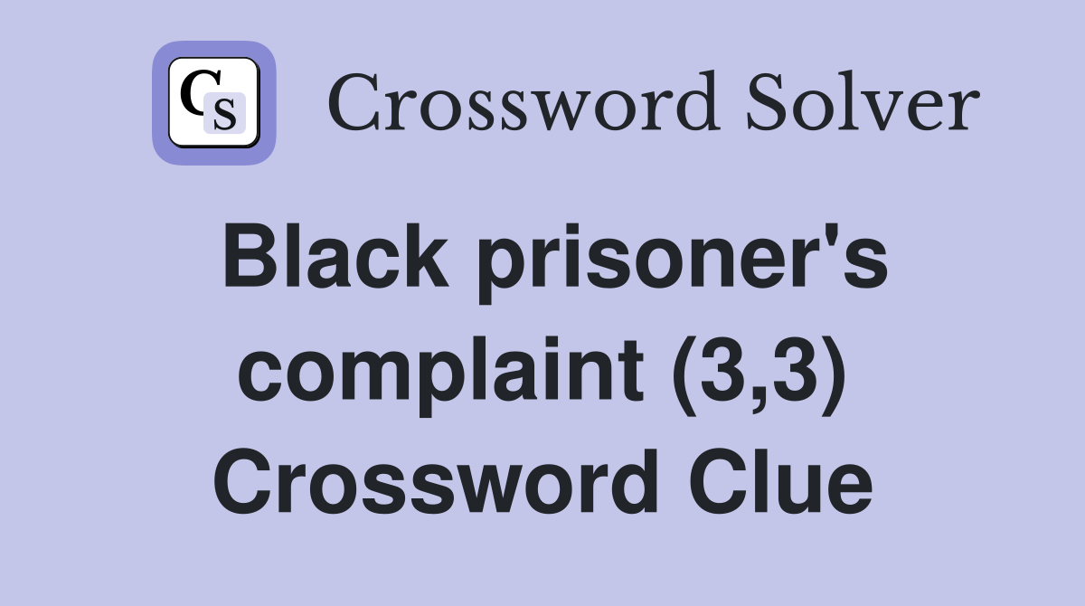 Black prisoner's complaint (3,3) Crossword Clue