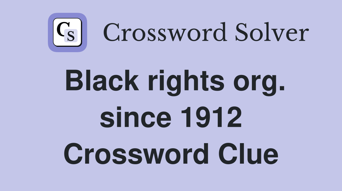 Black rights org. since 1912 Crossword Clue