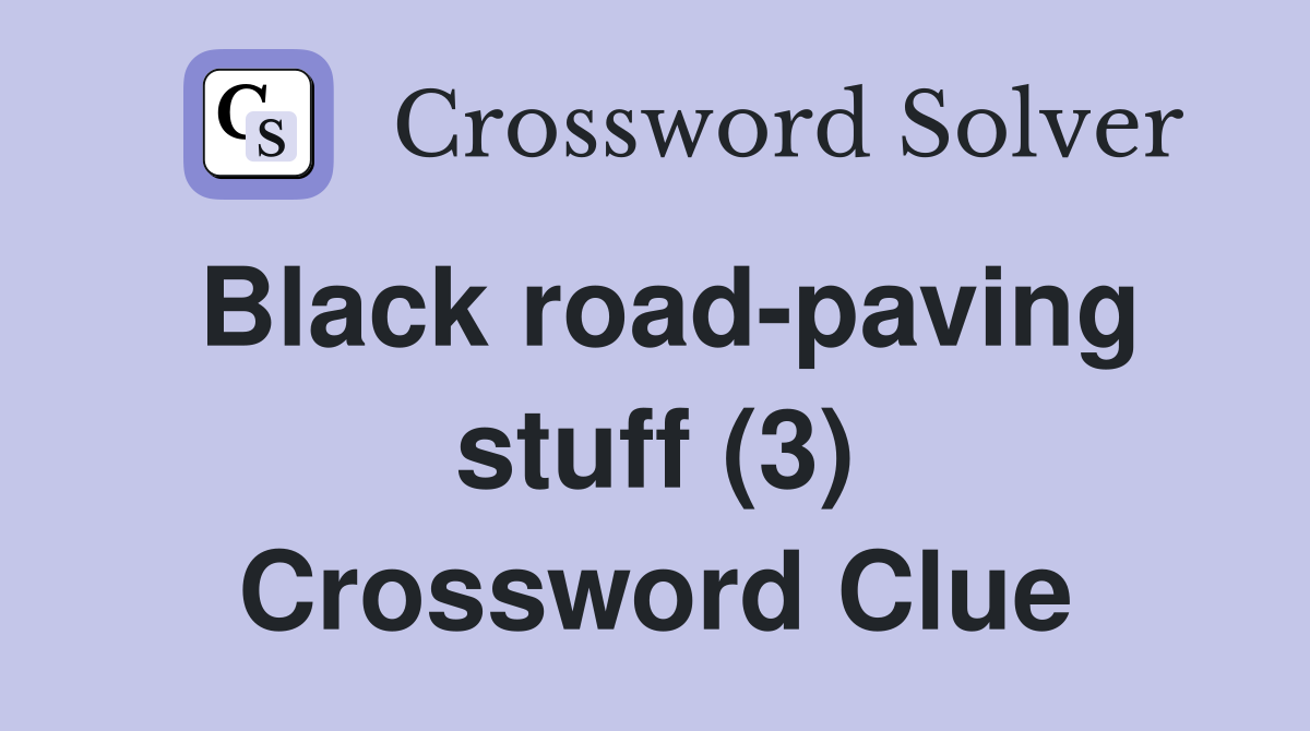 Black road-paving stuff (3) Crossword Clue
