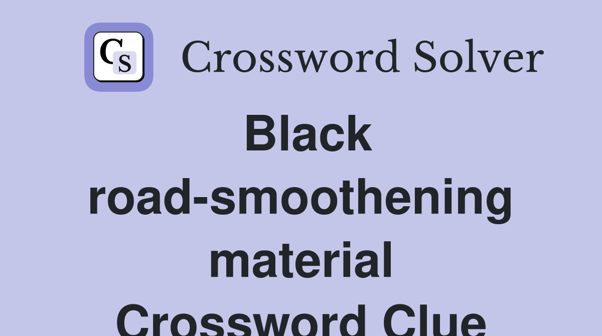 Black road-smoothening material Crossword Clue