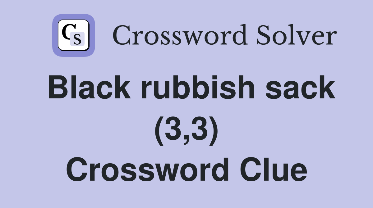 Black rubbish sack (3,3) Crossword Clue